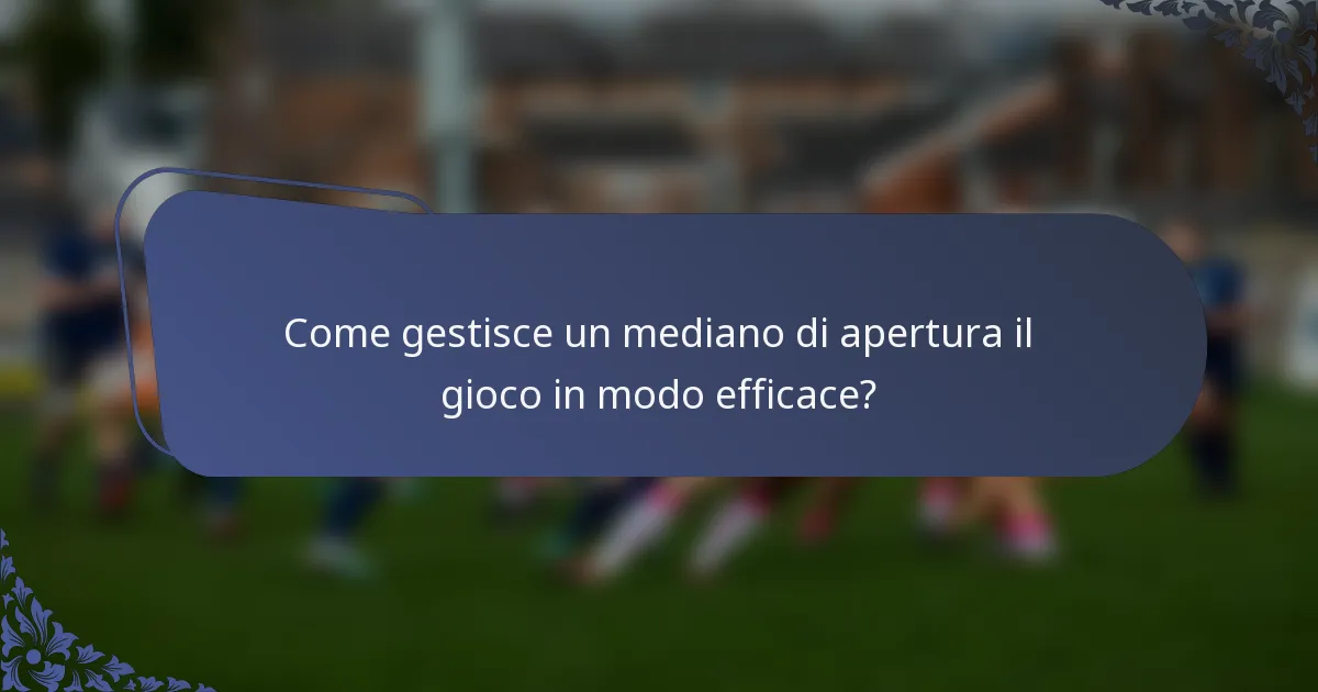 Come gestisce un mediano di apertura il gioco in modo efficace?