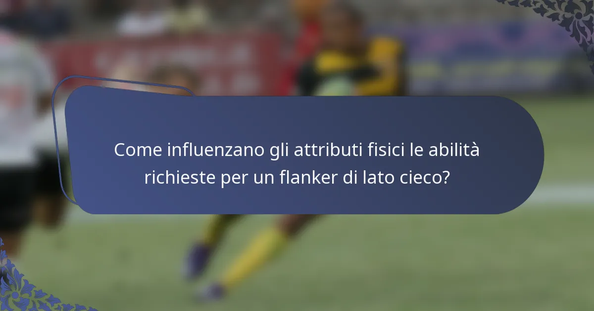 Come influenzano gli attributi fisici le abilità richieste per un flanker di lato cieco?