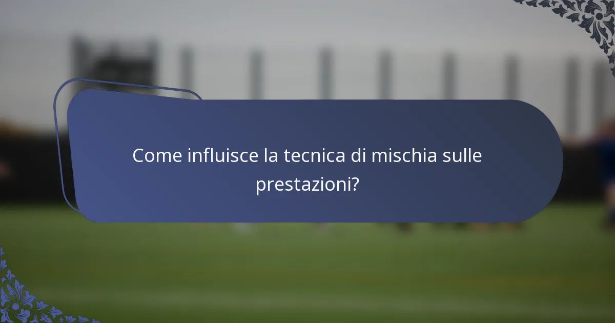 Come influisce la tecnica di mischia sulle prestazioni?