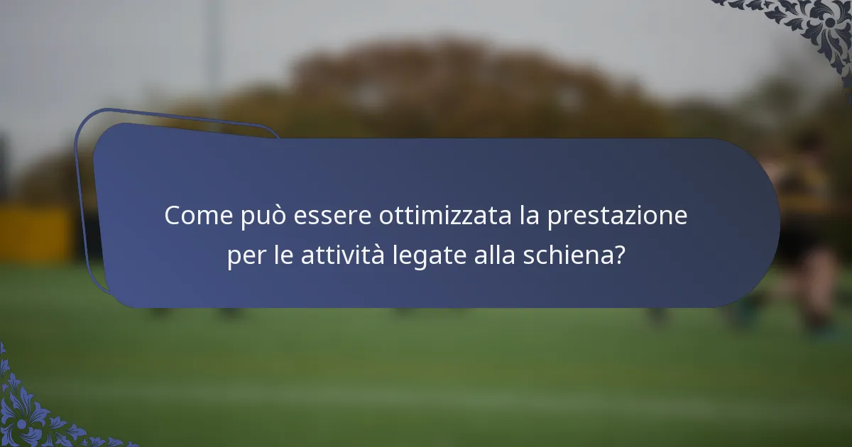 Come può essere ottimizzata la prestazione per le attività legate alla schiena?