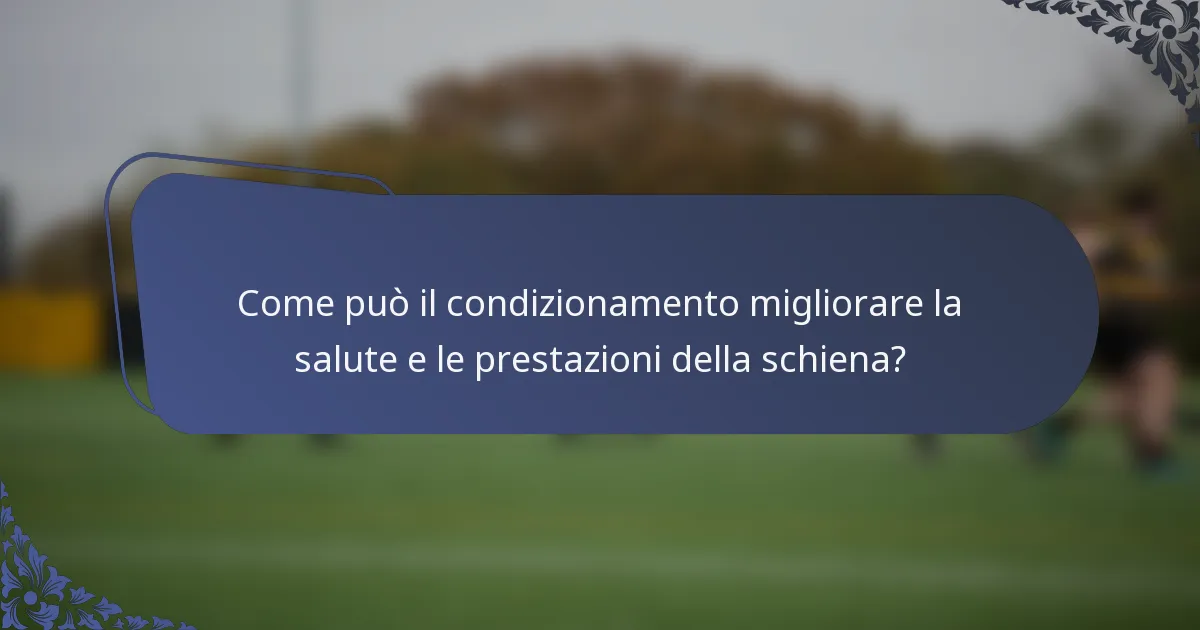 Come può il condizionamento migliorare la salute e le prestazioni della schiena?