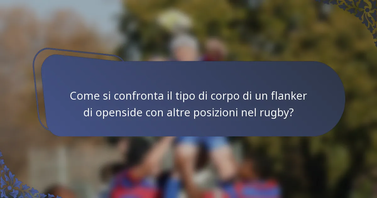 Come si confronta il tipo di corpo di un flanker di openside con altre posizioni nel rugby?
