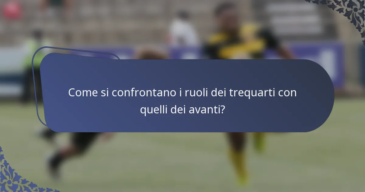 Come si confrontano i ruoli dei trequarti con quelli dei avanti?