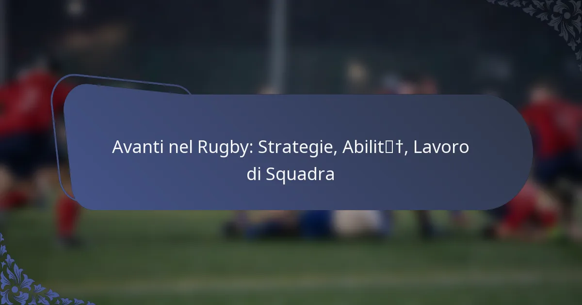 Avanti nel Rugby: Strategie, Abilità, Lavoro di Squadra