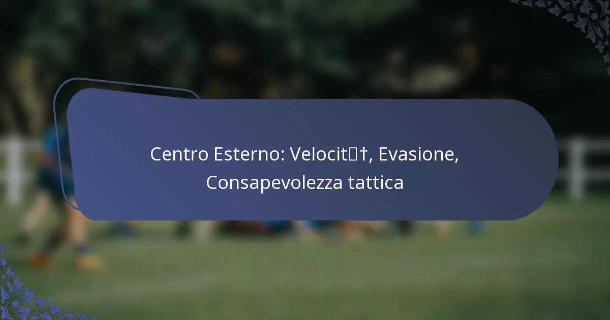 Centro Esterno: Velocità, Evasione, Consapevolezza tattica