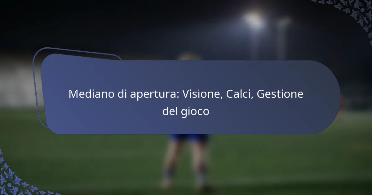 Mediano di apertura: Visione, Calci, Gestione del gioco