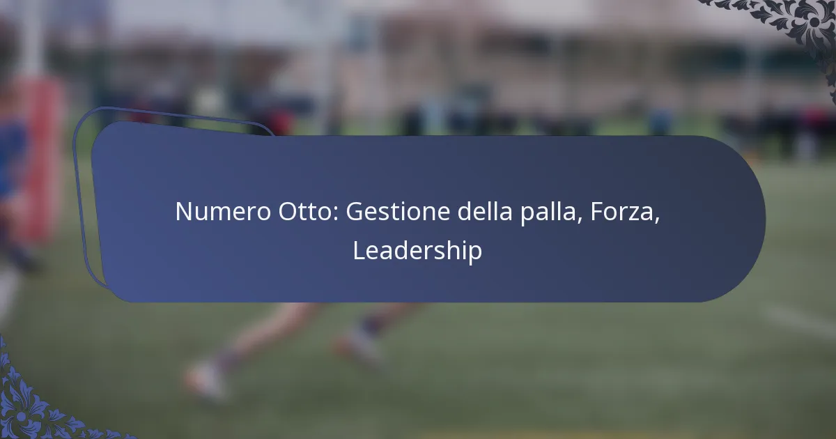 Numero Otto: Gestione della palla, Forza, Leadership