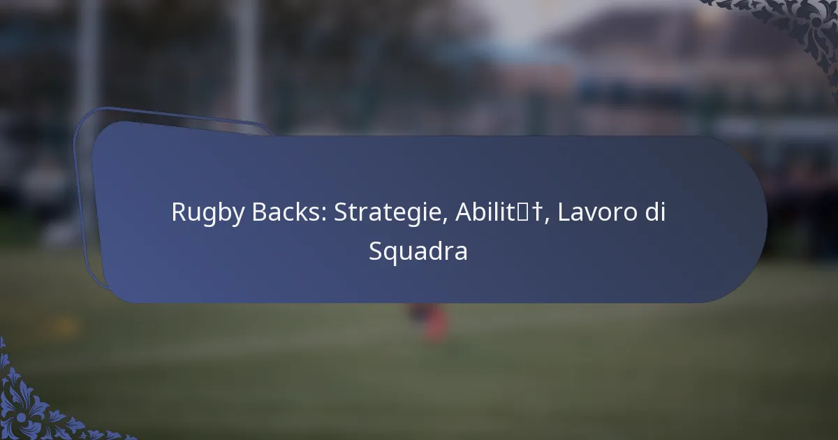 Rugby Backs: Strategie, Abilità, Lavoro di Squadra