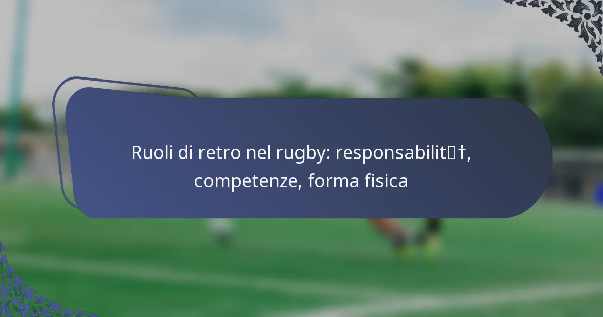 Ruoli di retro nel rugby: responsabilità, competenze, forma fisica
