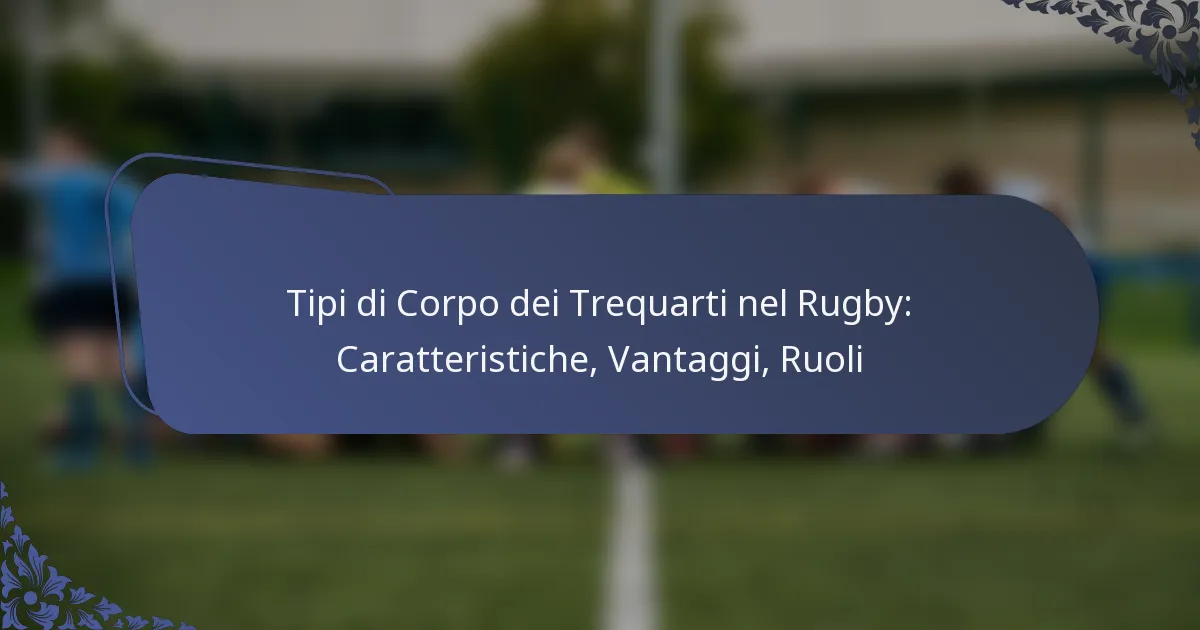 Tipi di Corpo dei Trequarti nel Rugby: Caratteristiche, Vantaggi, Ruoli