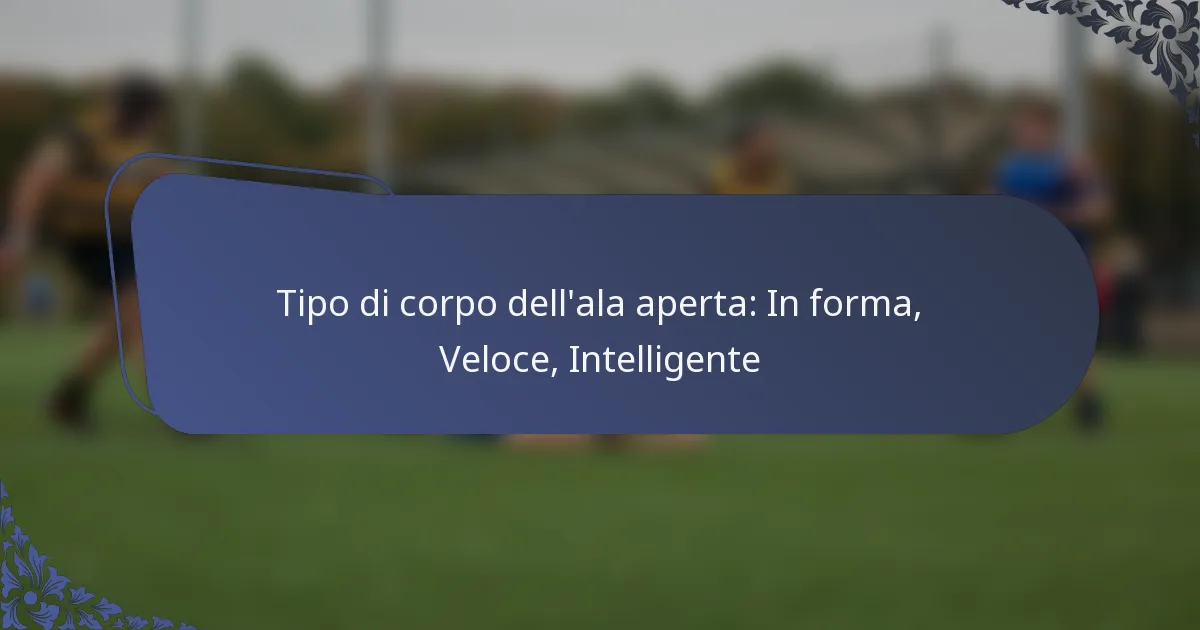 Tipo di corpo dell’ala aperta: In forma, Veloce, Intelligente