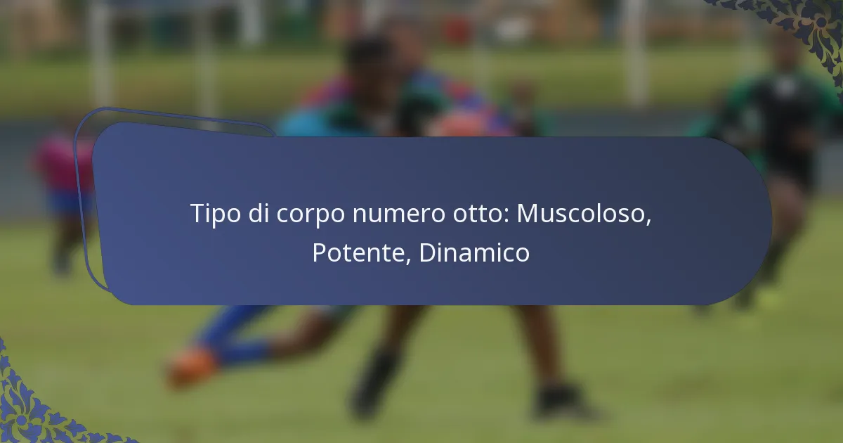 Tipo di corpo numero otto: Muscoloso, Potente, Dinamico