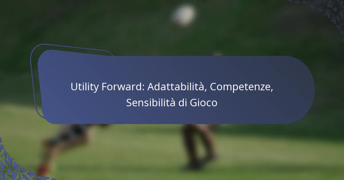 Utility Forward: Adattabilità, Competenze, Sensibilità di Gioco