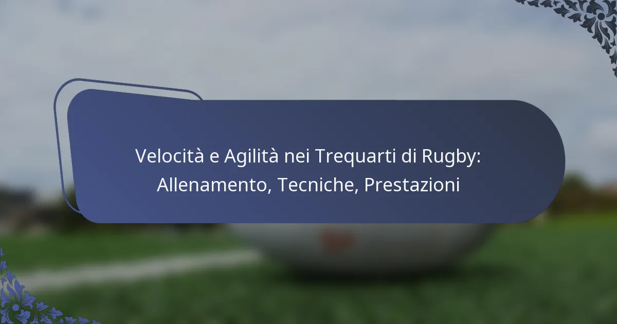 Velocità e Agilità nei Trequarti di Rugby: Allenamento, Tecniche, Prestazioni
