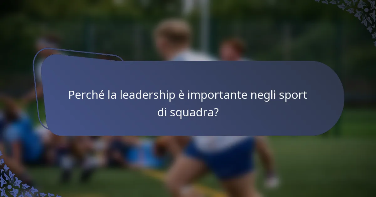 Perché la leadership è importante negli sport di squadra?