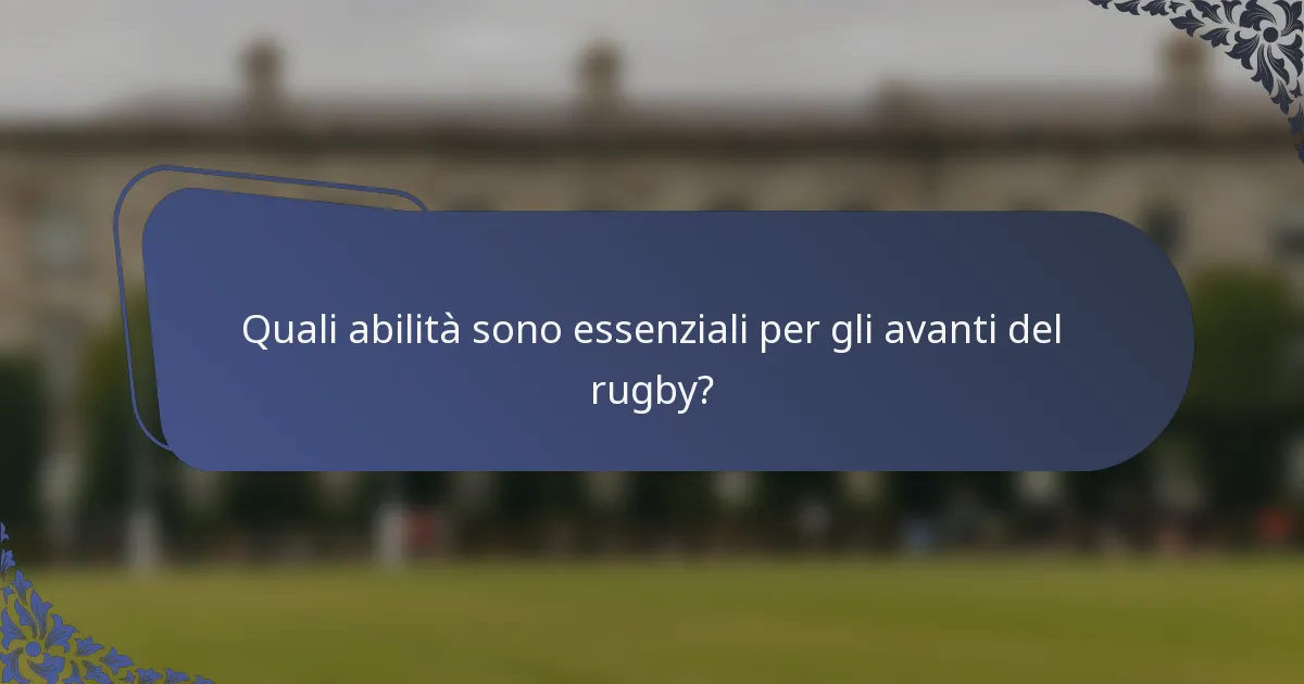 Quali abilità sono essenziali per gli avanti del rugby?