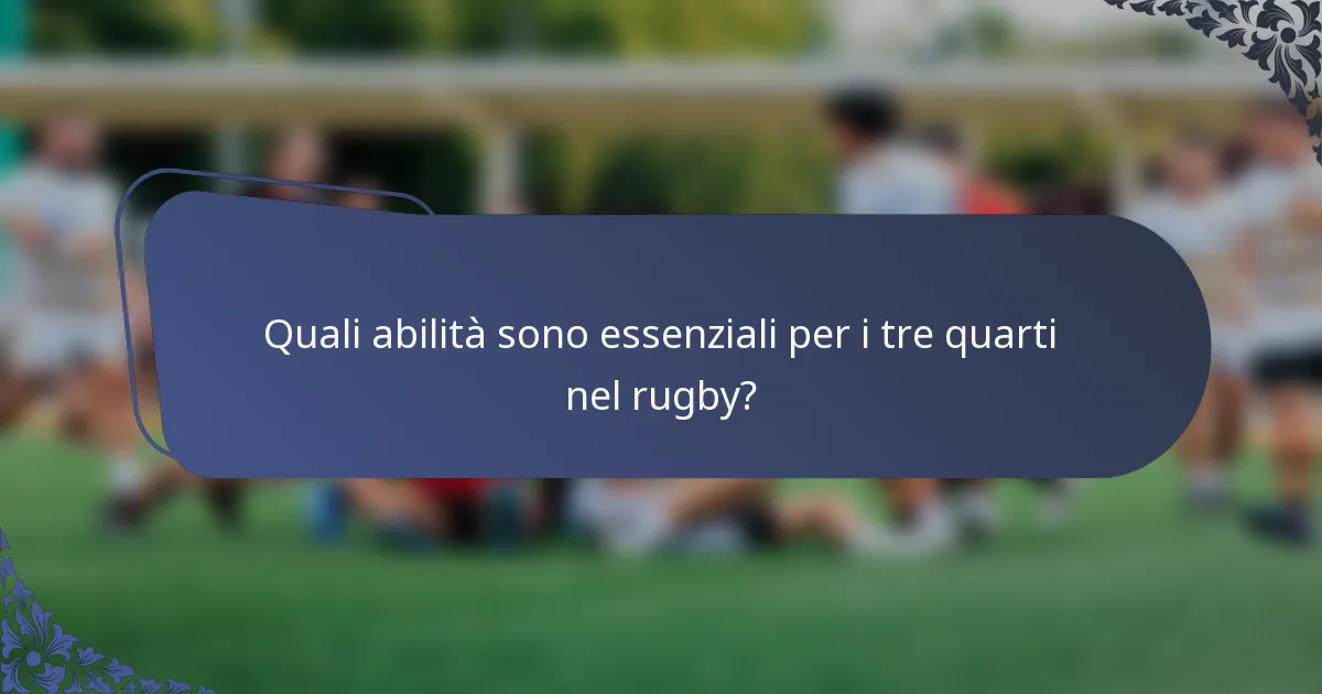 Quali abilità sono essenziali per i tre quarti nel rugby?