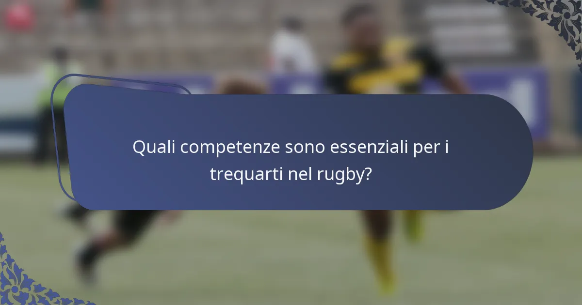 Quali competenze sono essenziali per i trequarti nel rugby?