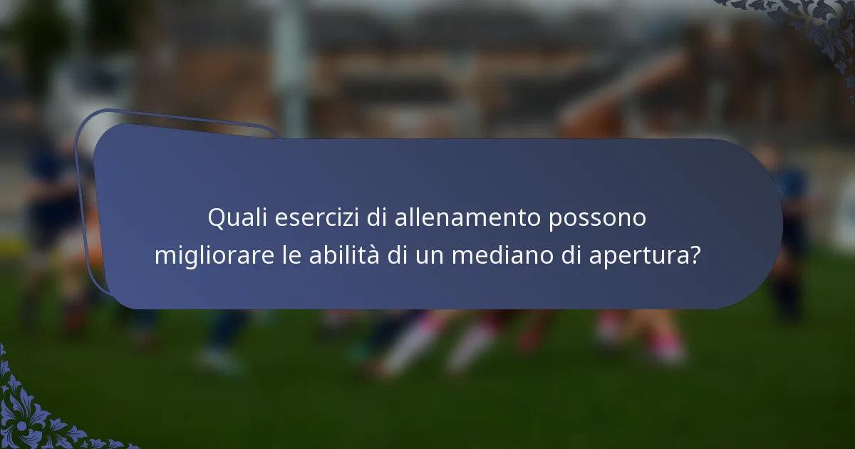 Quali esercizi di allenamento possono migliorare le abilità di un mediano di apertura?