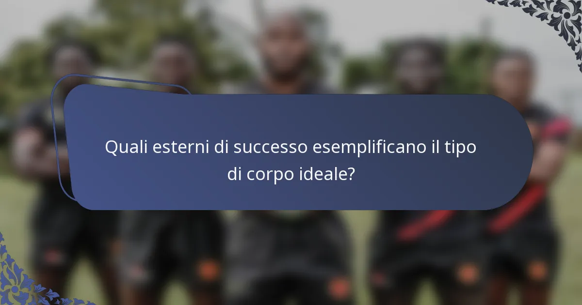 Quali esterni di successo esemplificano il tipo di corpo ideale?
