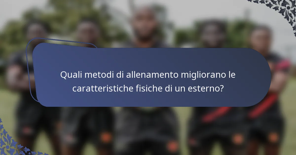 Quali metodi di allenamento migliorano le caratteristiche fisiche di un esterno?