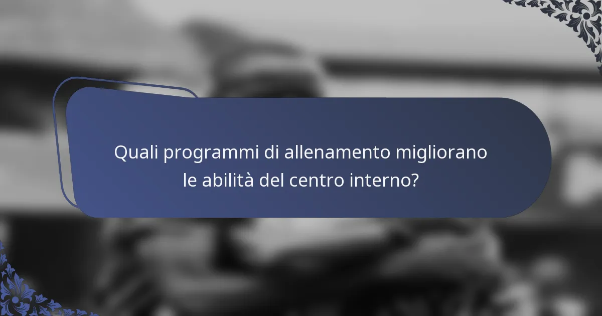 Quali programmi di allenamento migliorano le abilità del centro interno?