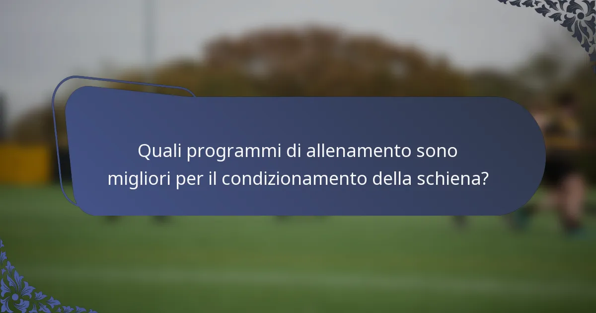 Quali programmi di allenamento sono migliori per il condizionamento della schiena?