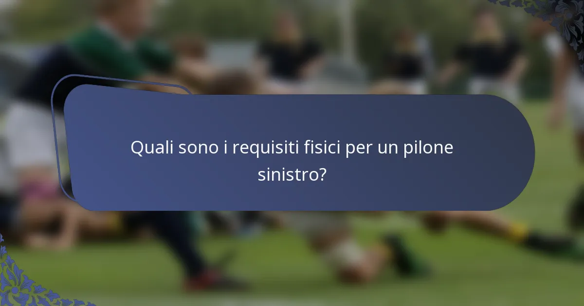 Quali sono i requisiti fisici per un pilone sinistro?