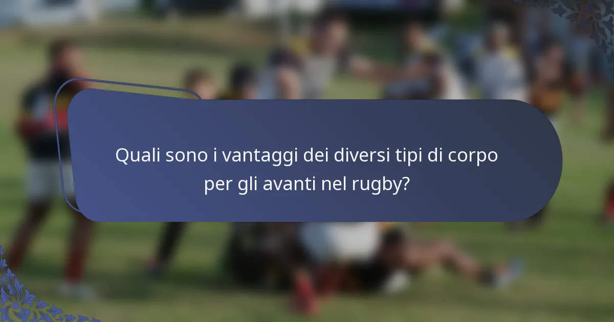 Quali sono i vantaggi dei diversi tipi di corpo per gli avanti nel rugby?