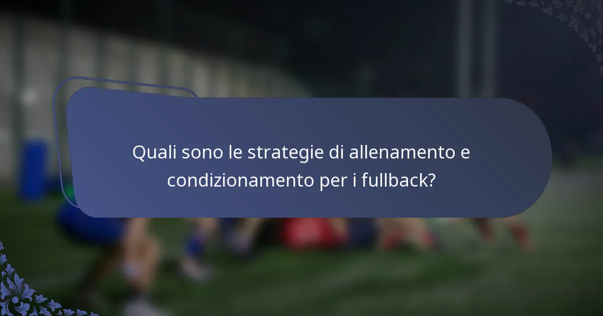 Quali sono le strategie di allenamento e condizionamento per i fullback?