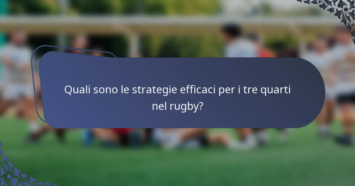Quali sono le strategie efficaci per i tre quarti nel rugby?