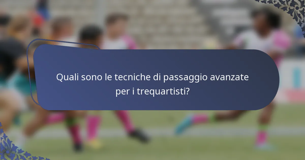 Quali sono le tecniche di passaggio avanzate per i trequartisti?