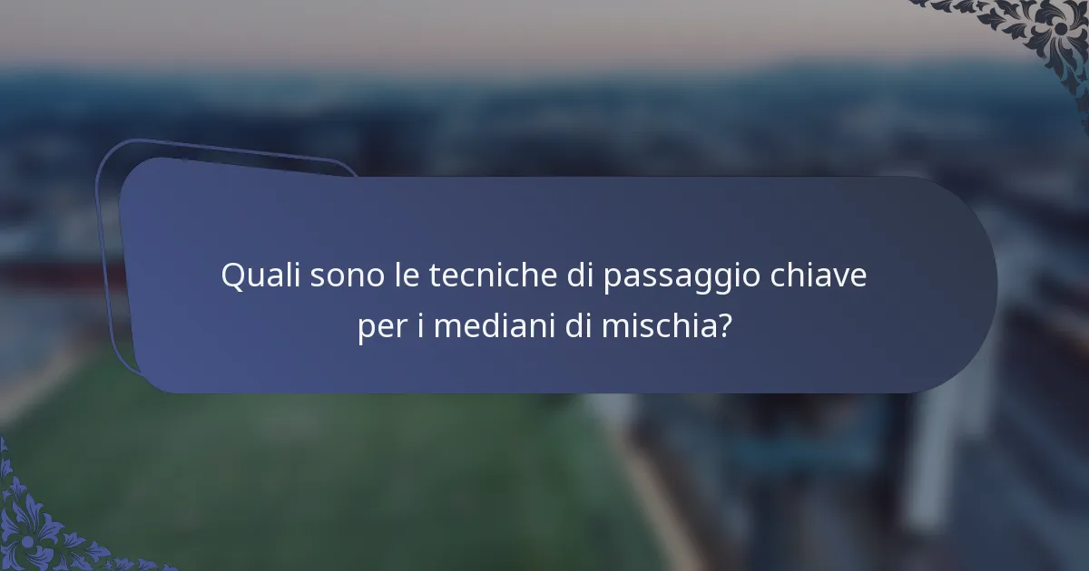 Quali sono le tecniche di passaggio chiave per i mediani di mischia?