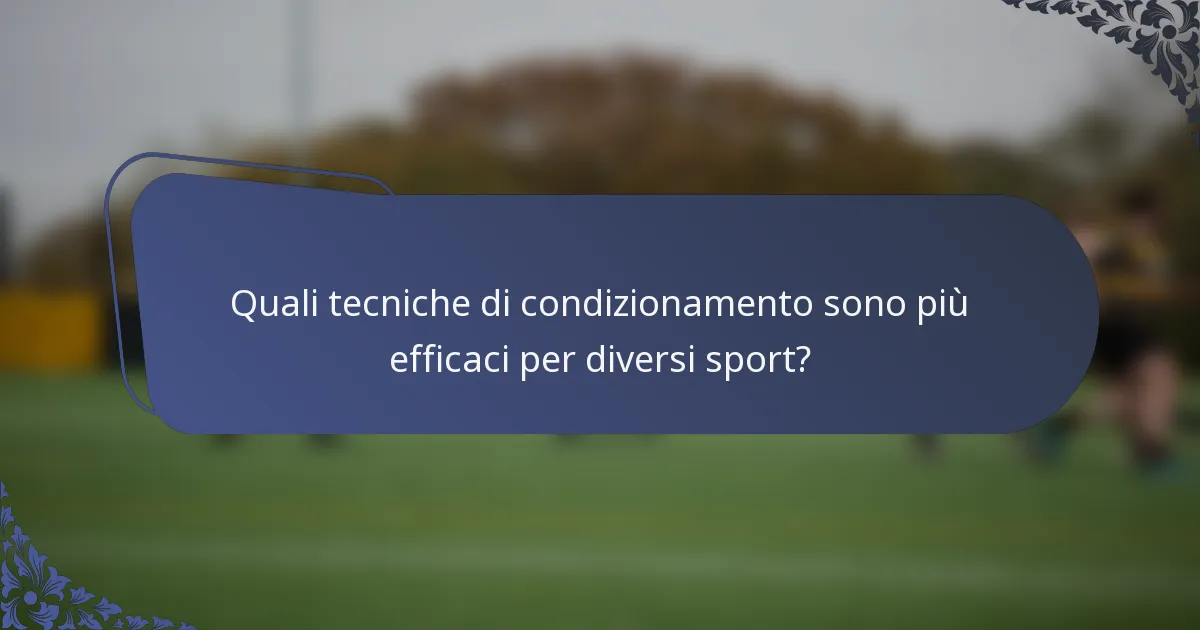 Quali tecniche di condizionamento sono più efficaci per diversi sport?